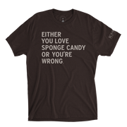 Either You Love Sponge Candy... Tee